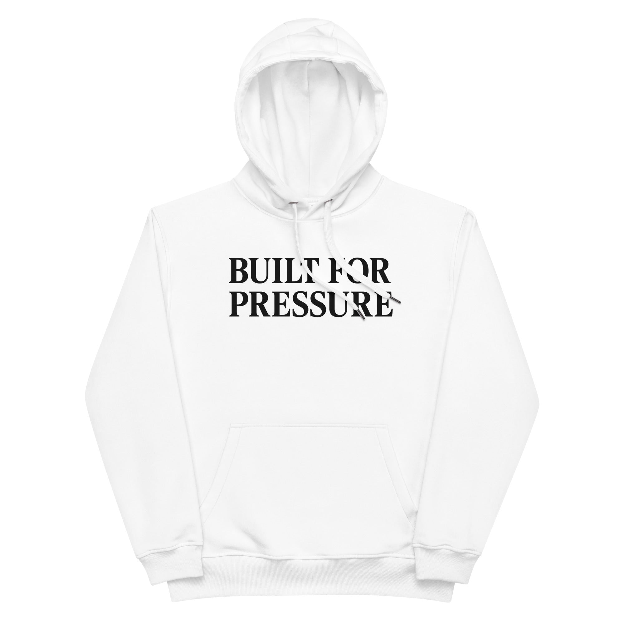BUILT FOR PRESSURE Premium Eco Hoodie