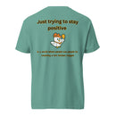 Just trying to stay positive-Mens garment-dyed heavyweight t-shirt