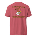 Just trying to stay positive-Mens garment-dyed heavyweight t-shirt